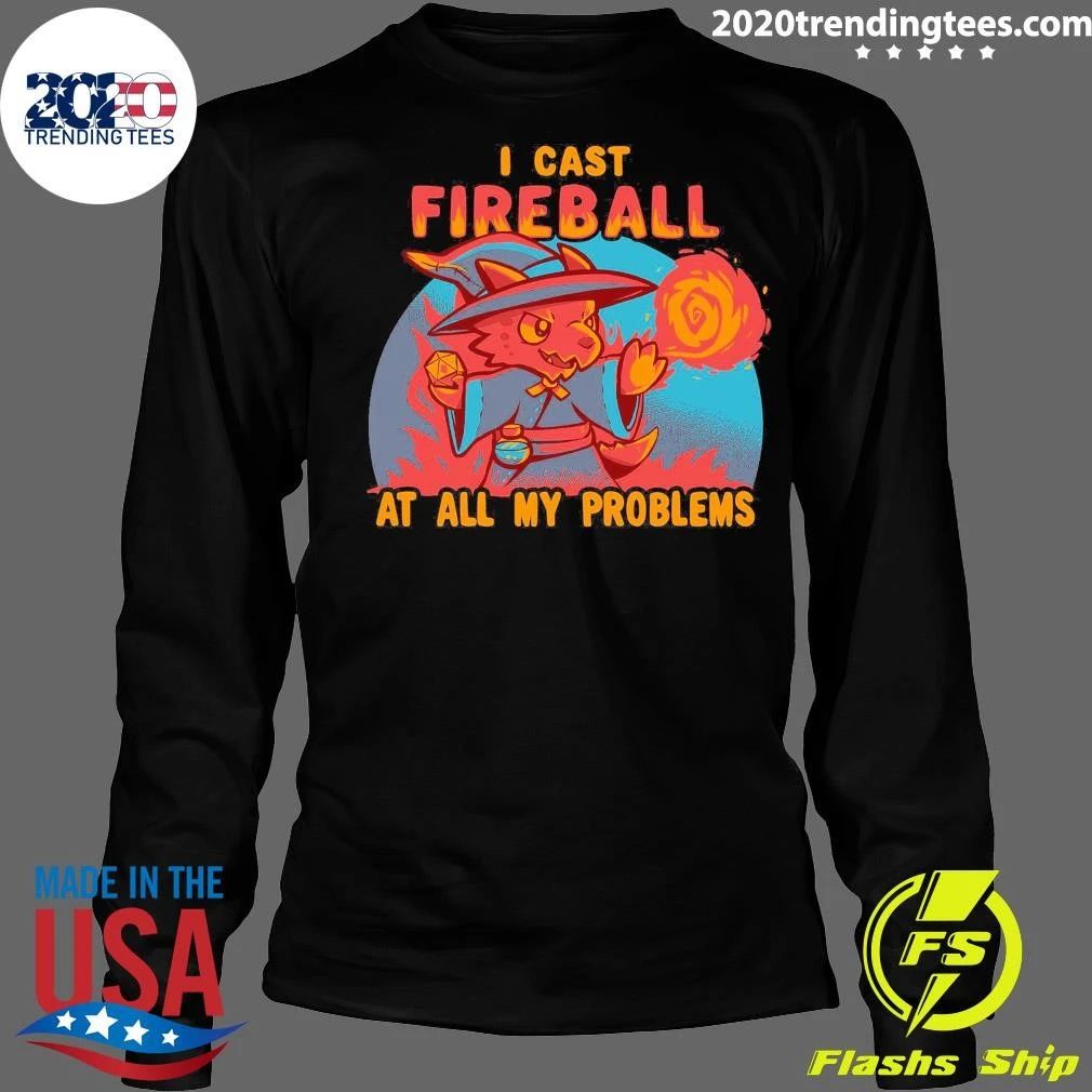 I Cast Fireball At All My Problems Shirt