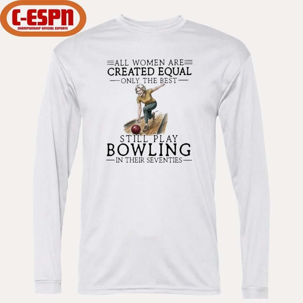Grandma All Women Are Created Equal Only The Best Still Play Bowling In Their Seventies Shirt