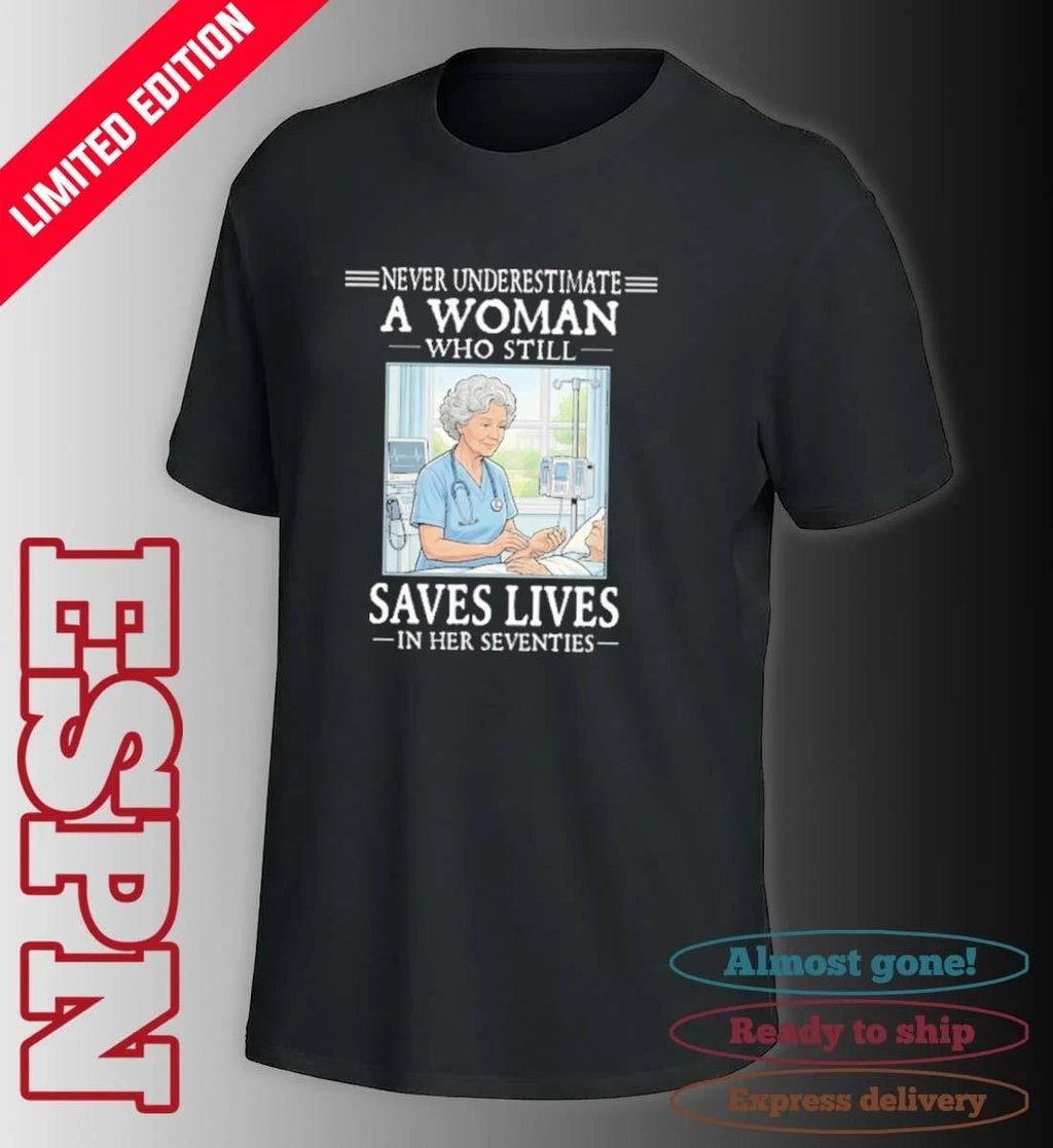 Grandma Never Underestimate A Woman Who Still Saves Lives In Her Seventies Shirt