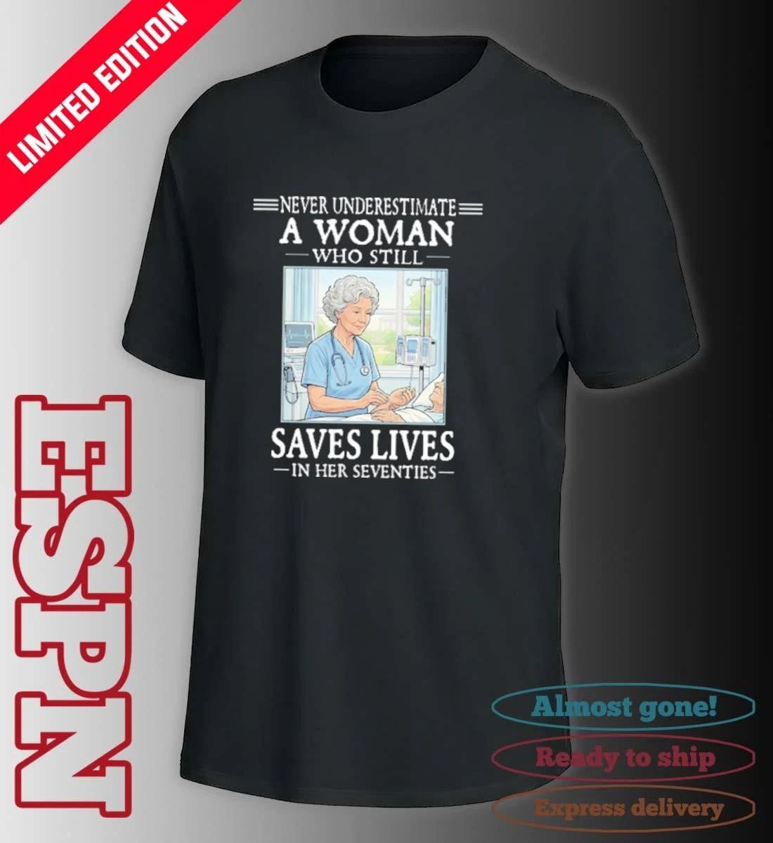 Grandma Never Underestimate A Woman Who Still Saves Lives In Her Seventies Shirt