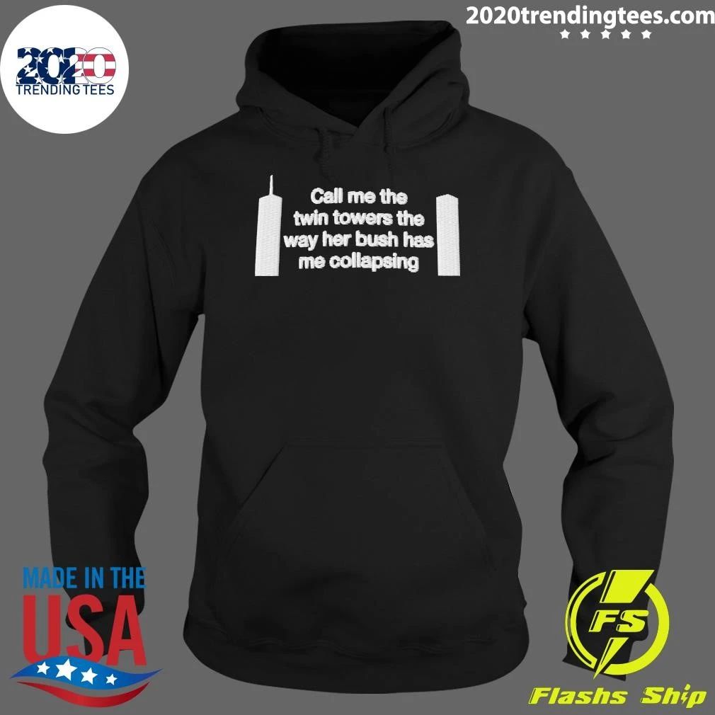 Call Me The Twin Towers The Way Her Bush Has Me Collapsing Dad Shirt