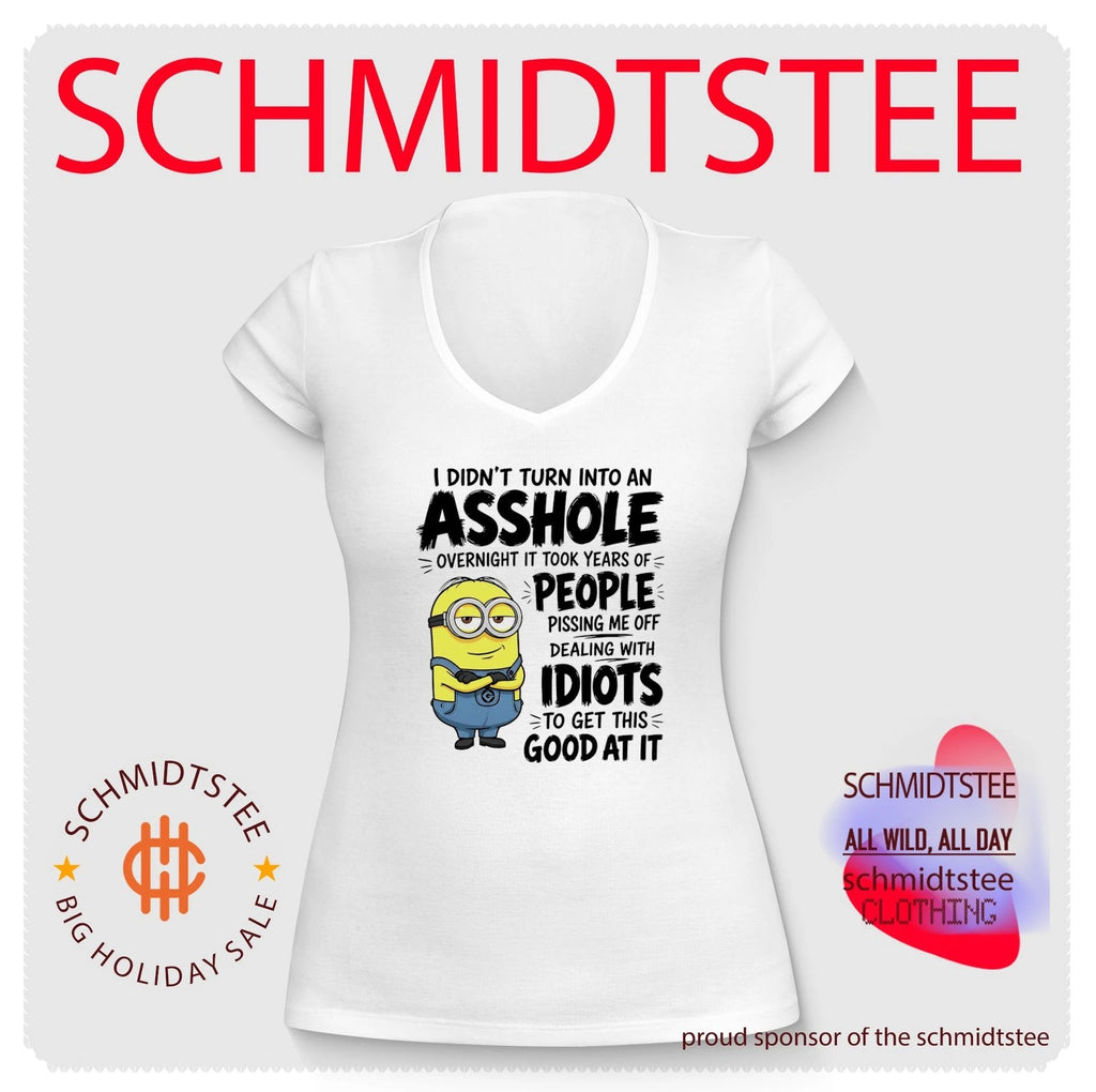 I didn’t turn into an asshole overnight it took years of people pissing me off Minion shirt