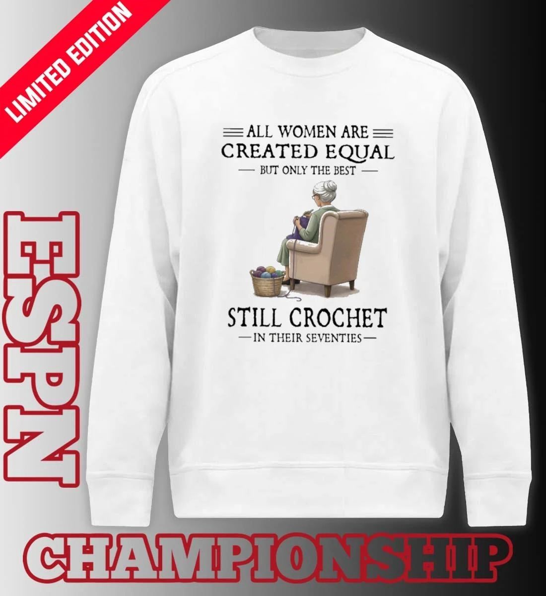 All Women Are Created Equal But Only The Best Still Crochet In Their Seventies Shirt