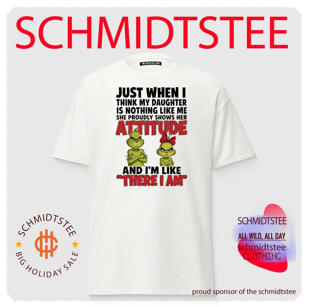 Just when I think my daughter is nothing like me she proudly shows her attitude and I’m like there I am Grinch shirt