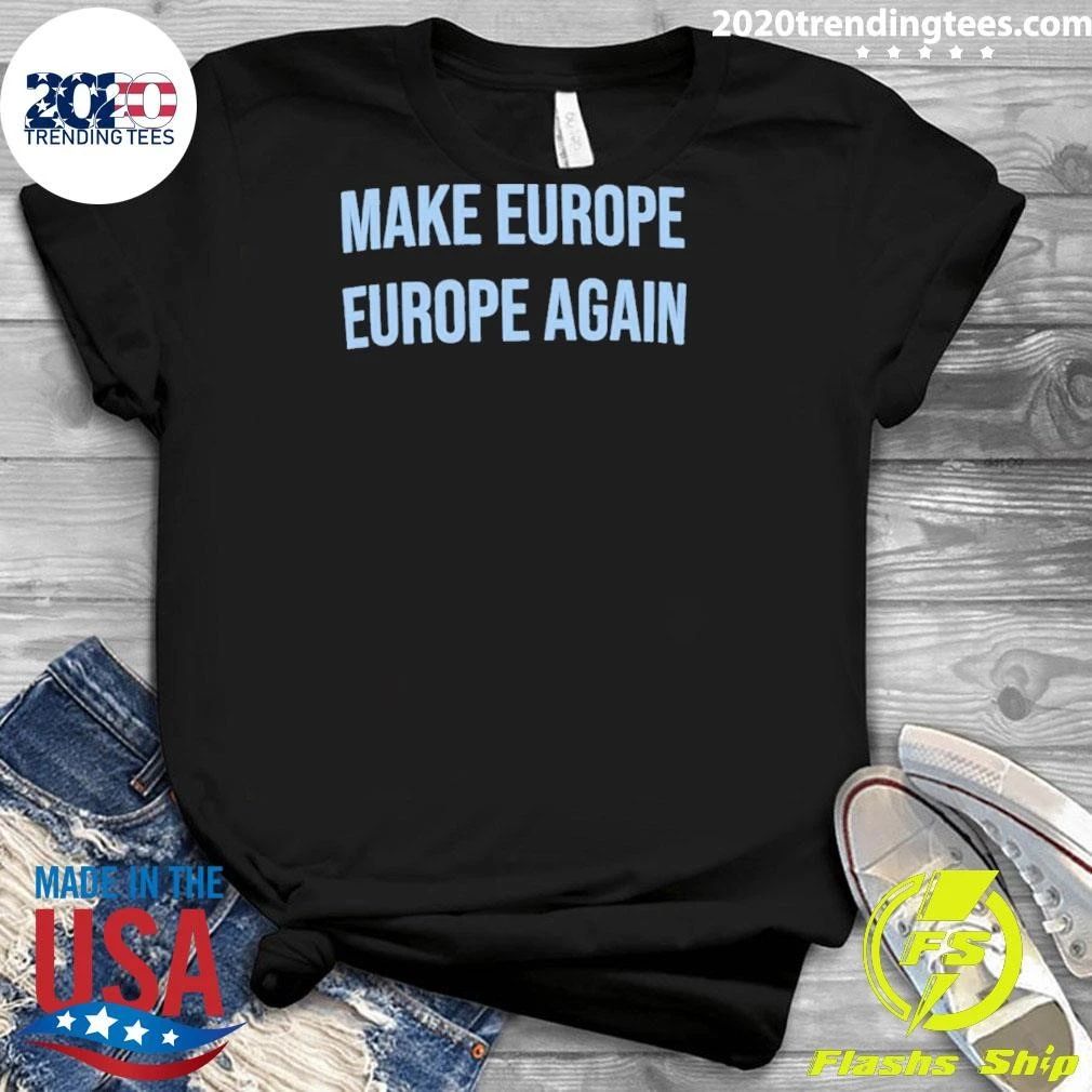 Make Europe Europe Again Shirt