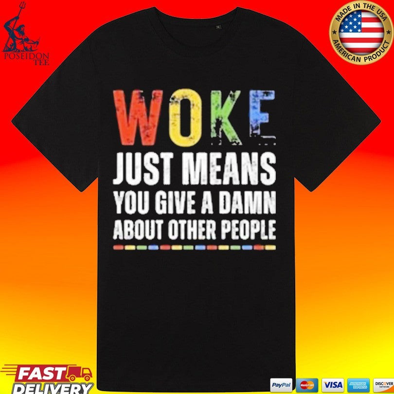 Woke Just Means You Give A Damn About Other People T-shirt