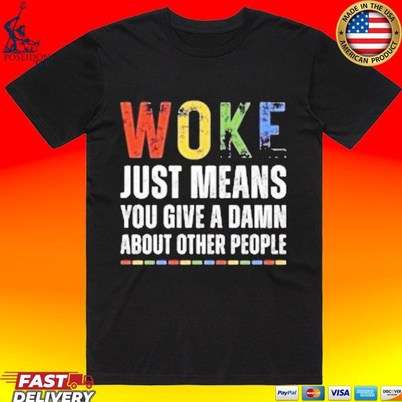 Woke Just Means You Give A Damn About Other People T-shirt