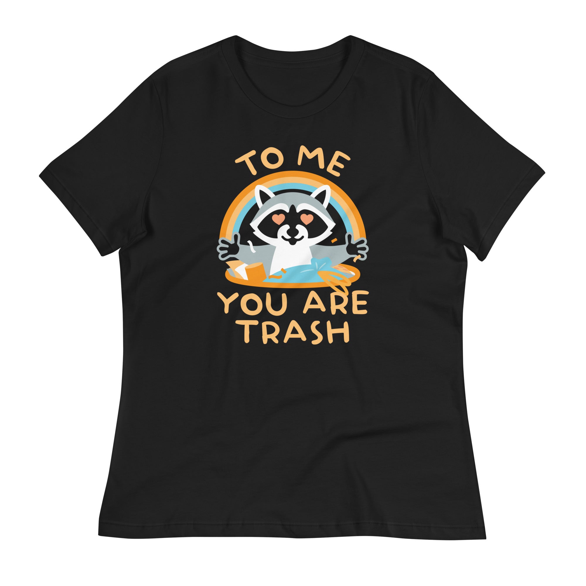 To Me You Are Trash Women's Signature Tee