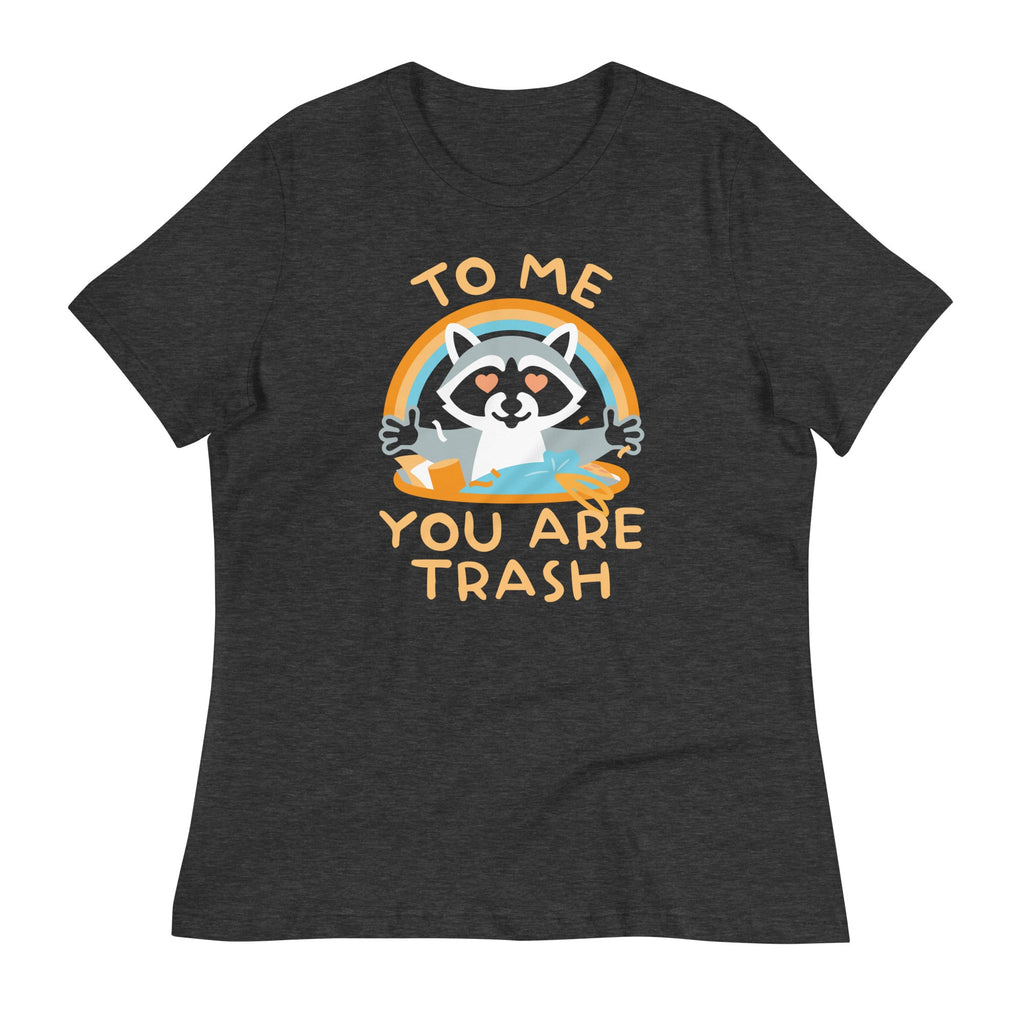 To Me You Are Trash Women's Signature Tee
