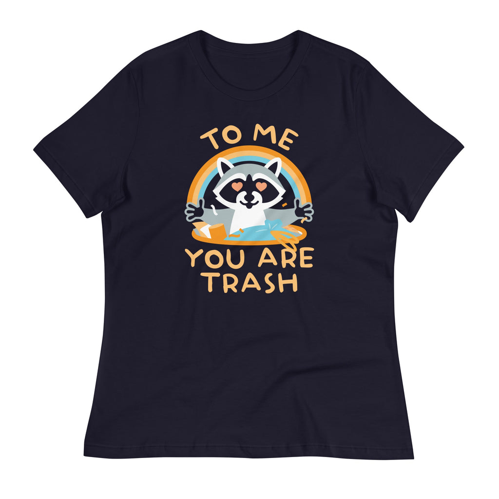 To Me You Are Trash Women's Signature Tee
