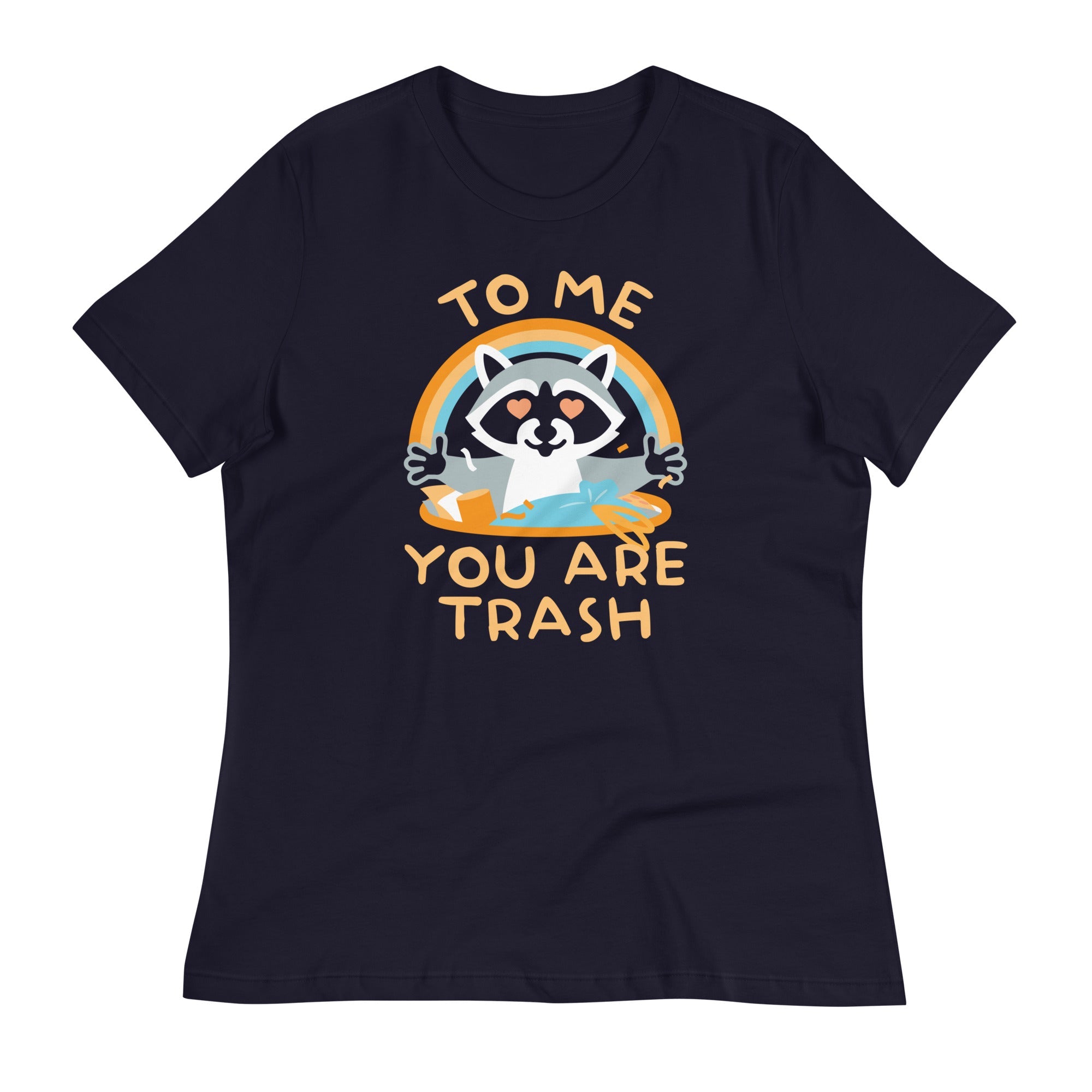 To Me You Are Trash Women's Signature Tee